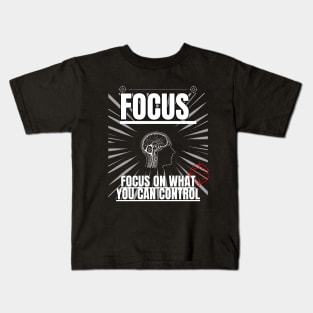 Focus On What You Can Control Kids T-Shirt